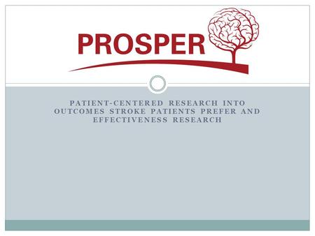 PATIENT-CENTERED RESEARCH INTO OUTCOMES STROKE PATIENTS PREFER AND EFFECTIVENESS RESEARCH.