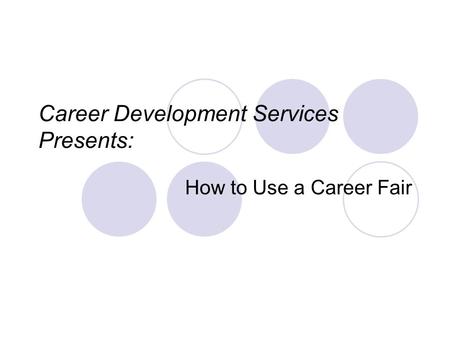 Career Development Services Presents: How to Use a Career Fair.