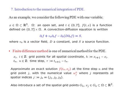 7. Introduction to the numerical integration of PDE. As an example, we consider the following PDE with one variable; Finite difference method is one of.