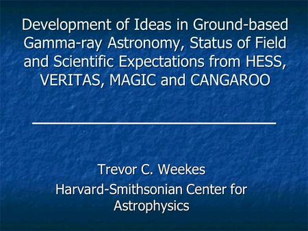 Development of Ideas in Ground-based Gamma-ray Astronomy, Status of Field and Scientific Expectations from HESS, VERITAS, MAGIC and CANGAROO Trevor C.