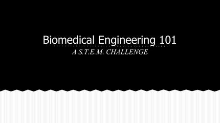 Biomedical Engineering 101 A S.T.E.M. CHALLENGE. Materials needed: 1.Your journal 2.A Chrome Book ● Working with a partner, research and record the following: