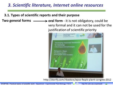 3.1. Types of scientific reports and their purpose oral form - it is not obligatory, could be very formal and it can not be used for the justification.