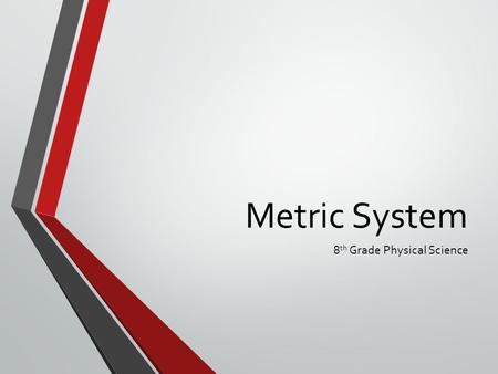 Metric System 8 th Grade Physical Science. Measurement Must have a standard. A standard is an exact quantity people agree to use for comparison. A standard.