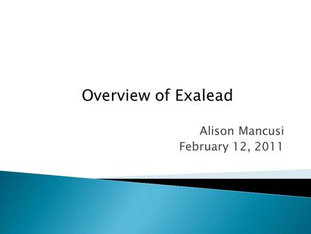 Alison Mancusi February 12, 2011 Overview of Exalead.