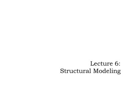 Lecture 6: Structural Modeling