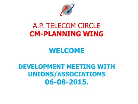 A.P. TELECOM CIRCLE CM-PLANNING WING WELCOME DEVELOPMENT MEETING WITH UNIONS/ASSOCIATIONS 06-08-2015.