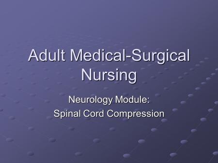 Adult Medical-Surgical Nursing Neurology Module: Spinal Cord Compression.