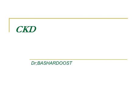 CKD Dr;BASHARDOOST. CKD –SOME DEFINITIONS IRREVERSIBLE LOSS OF GFR CKD results when a disease process damages the structural or functional integrity of.