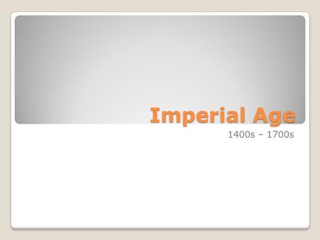 Imperial Age 1400s – 1700s. Empire Building – Asia vs. Africa vs. Europe Motivation ◦For all, increase wealth and power ◦Africans/Europeans – convert.