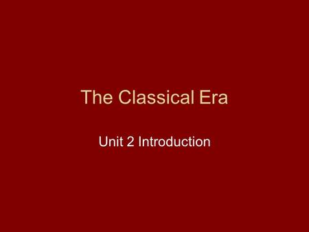 The Classical Era Unit 2 Introduction. What is the “Classical Era”? Roughly 600 BC to 600 AD Noted for the development of complex empires in three key.