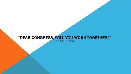 “DEAR CONGRESS, WILL YOU WORK TOGETHER?” BY SACHIN JAIN.