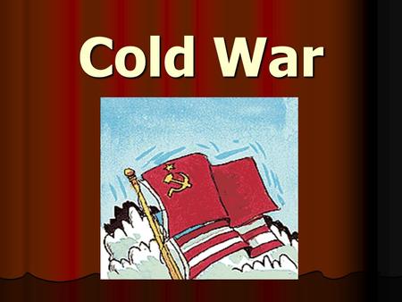 Cold War. The state of hostility, without actual warfare that existed between the United States and the Soviet Union after World War II until the collapse.