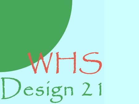 Objective: Reviewing the vision and restarting the work. Agenda 1.Design 21 overview 2.Accept Fall 09 timetable draft 6 3.Career Academies: Brainstorming.