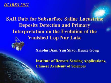 IGARSS 2011 SAR Data for Subsurface Saline Lacustrine Deposits Detection and Primary Interpretation on the Evolution of the Vanished Lop Nur Lake Xiaolin.