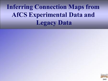 2003 Inferring Connection Maps from AfCS Experimental Data and Legacy Data.