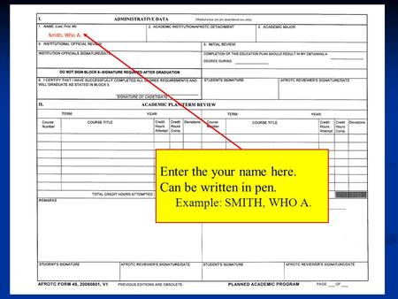 Enter the your name here. Can be written in pen. Example: SMITH, WHO A. Smith, Who A.