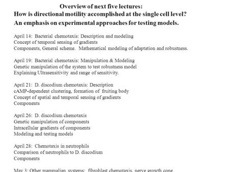 Overview of next five lectures: How is directional motility accomplished at the single cell level? An emphasis on experimental approaches for testing models.