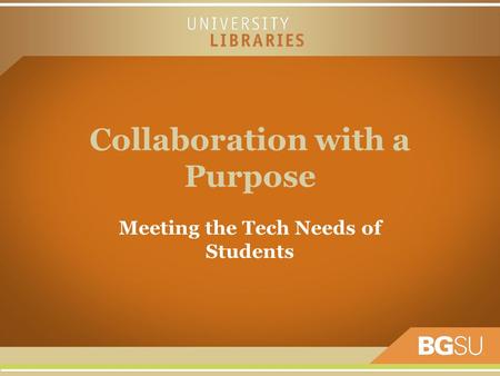 Collaboration with a Purpose Meeting the Tech Needs of Students.