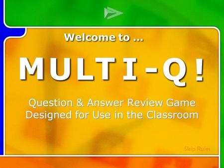 M M U U L L T T I I - - Q Q ! ! Multi- Q Introd uction Question & Answer Review Game Designed for Use in the Classroom M M U U L L T T I I - - Q Q ! !