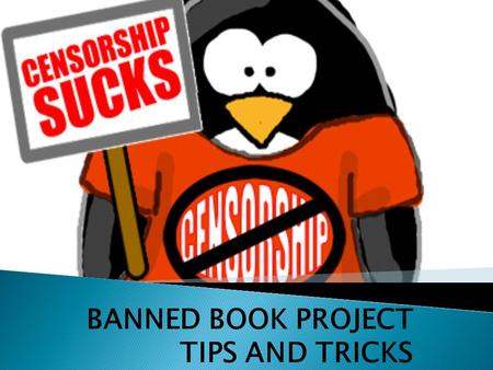 BANNED BOOK PROJECT TIPS AND TRICKS. o Consult 100 Banned Books first o Search smart: “How many times has Are You There God, It’s Me Margaret been banned.