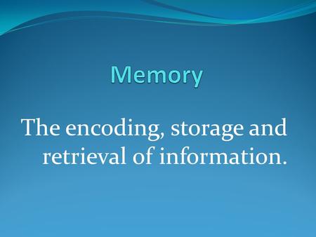 The encoding, storage and retrieval of information.