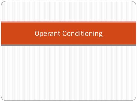 Operant Conditioning. Operant Conditioning – A form of learning in which voluntary responses come to be controlled by their consequences. What does this.