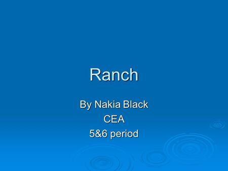 Ranch By Nakia Black CEA 5&6 period. Information on Ranch  It was built around the 1950’s & 1980’s.  The ranch was rediscovered for it’s simple styles.