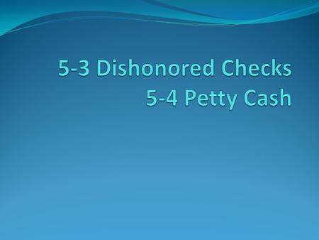 Dishonored Checks Txtbk p. 129 No. 345$ Date: 20 To: For: BAL. BRO'T. FOR'D………………………………. 6128.00 AMT. DEPOSITED…… SUBTOTAL 6128.00 OTHER: 105.00 SUBTOTAL………………………….