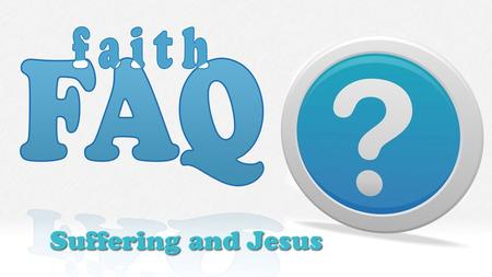 Suffering and Jesus. Questions about Suffering Why is there suffering? Where is God? Does God care?