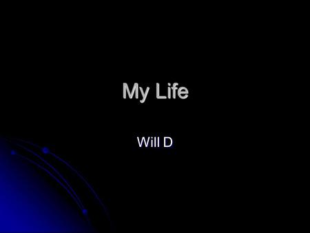 My Life Will D. Baby Will I was born on August,2 nd,1998. In Greenview Hospital. To Kelly and Alex Downing. It would've been the happiest joy of their.