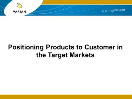 Positioning Products to Customer in the Target Markets.