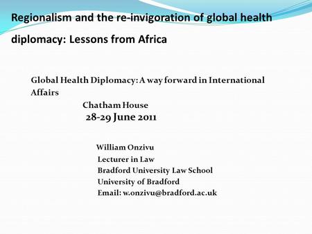 ? ‘ Regionalism and the re-invigoration of global health diplomacy: Lessons from Africa Global Health Diplomacy: A way forward in International Affairs.