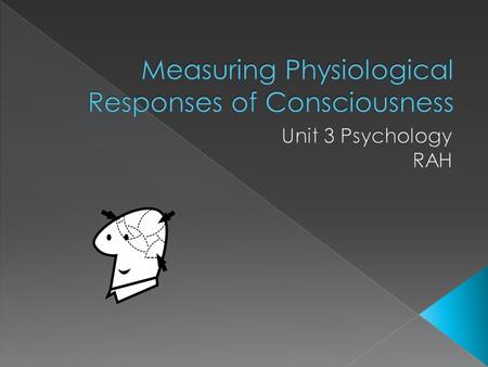  Difficult to measure consciousness.  A state of consciousness is referred to as a hypothetical construct.  I.e., a concept used to describe something.