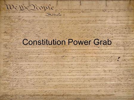 Constitution Power Grab. Executive Branch Legislative.