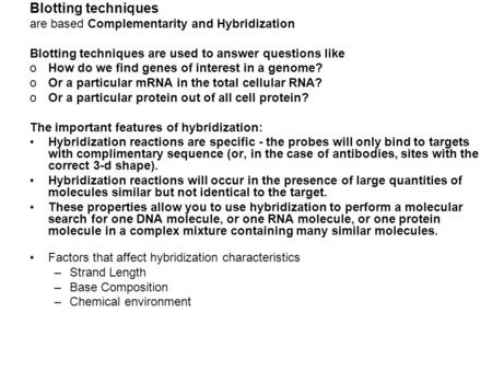 Blotting techniques are based Complementarity and Hybridization Blotting techniques are used to answer questions like oHow do we find genes of interest.