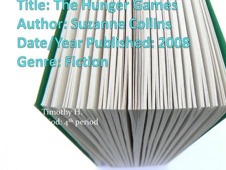 Name: Timothy H. Class Period: 4 th period. Setting Most of the story takes place in a deadly manmade arena with multiple different terrains in a country.