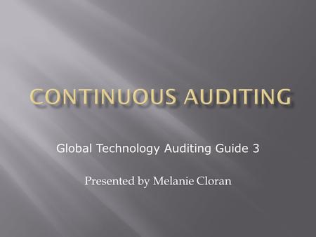 Global Technology Auditing Guide 3 Presented by Melanie Cloran.