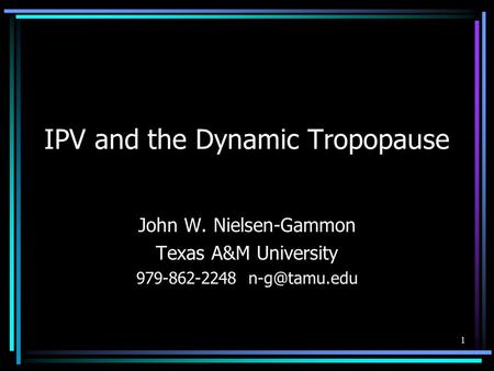 1 IPV and the Dynamic Tropopause John W. Nielsen-Gammon Texas A&M University 979-862-2248