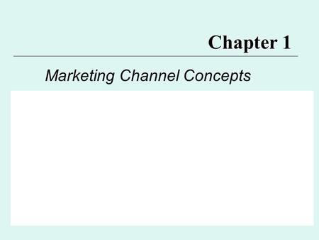 Chapter 1 Marketing Channel Concepts.