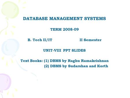 DATABASE MANAGEMENT SYSTEMS TERM 2008-09 B. Tech II/IT II Semester UNIT-VIII PPT SLIDES Text Books: (1) DBMS by Raghu Ramakrishnan (2) DBMS by Sudarshan.