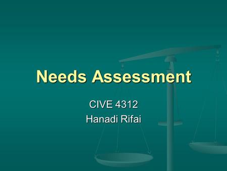 Needs Assessment CIVE 4312 Hanadi Rifai. Engineering Design Process Iteration Needs Assessment Problem Formulation Abstraction And Synthesis Analysis.