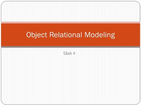 Unit 4 Object Relational Modeling. Key Concepts Object-Relational Modeling outcomes and process Relational data model Normalization Anomalies Functional.