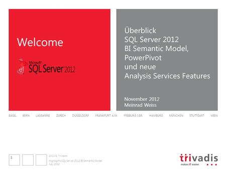 2012 © Trivadis BASEL BERN LAUSANNE ZÜRICH DÜSSELDORF FRANKFURT A.M. FREIBURG I.BR. HAMBURG MÜNCHEN STUTTGART WIEN Welcome July 2012 Highlights SQL Server.