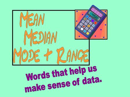 What is the MEAN? How do we find it? The mean is the numerical average of the data set. The mean is found by adding all the values in the set, then.