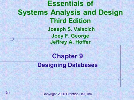 Copyright 2006 Prentice-Hall, Inc. Essentials of Systems Analysis and Design Third Edition Joseph S. Valacich Joey F. George Jeffrey A. Hoffer Chapter.