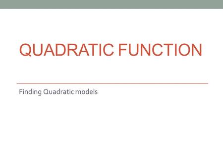 QUADRATIC FUNCTION Finding Quadratic models. Quadratic Models Define Variables Adjust data to prevent model breakdown Draw scatter plot Choose model type.