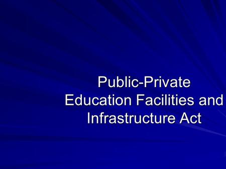 Public-Private Education Facilities and Infrastructure Act.