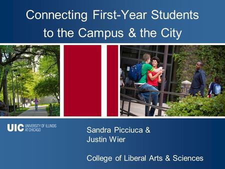 Click to Add Title Connecting First-Year Students to the Campus & the City Sandra Picciuca & Justin Wier College of Liberal Arts & Sciences.