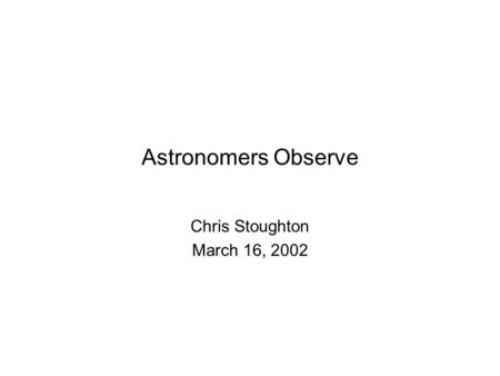 Astronomers Observe Chris Stoughton March 16, 2002.