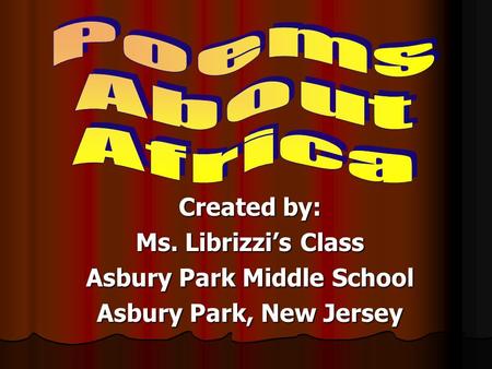 Created by: Ms. Librizzi’s Class Asbury Park Middle School Asbury Park, New Jersey.